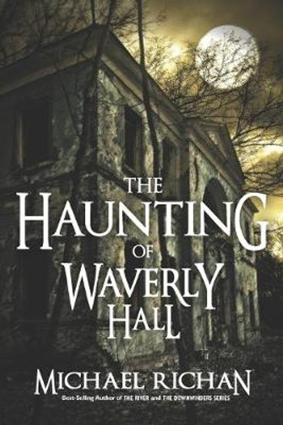 The Haunting of Waverly Hall Michael Richan 9781539443889