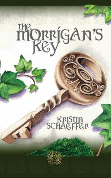 The Morrigan's Key: Book One in the Tales of the Morrigan Series Kristin Schaeffer 9781630687427