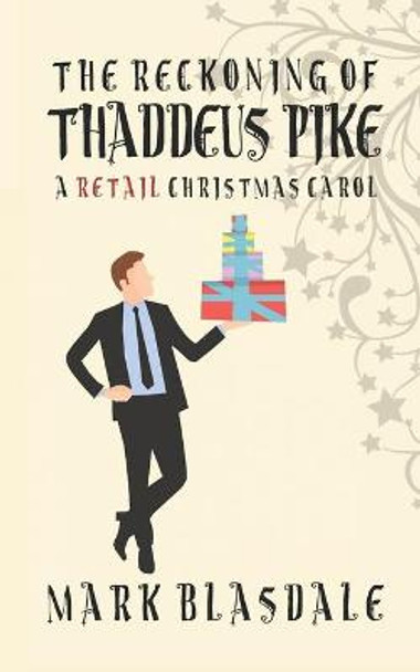 The Reckoning of Thaddeus Pike: A Retail Christmas Carol Mark Blasdale 9781979669795