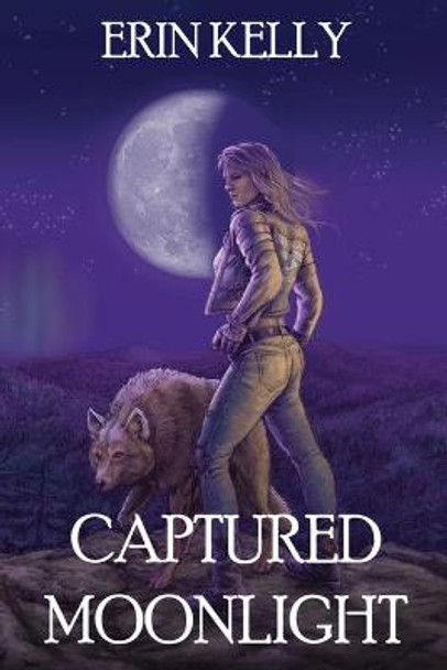 Captured Moonlight: Book 2 of the Tainted Moonlight Series Erin Kelly (Tufts University) 9781984285447