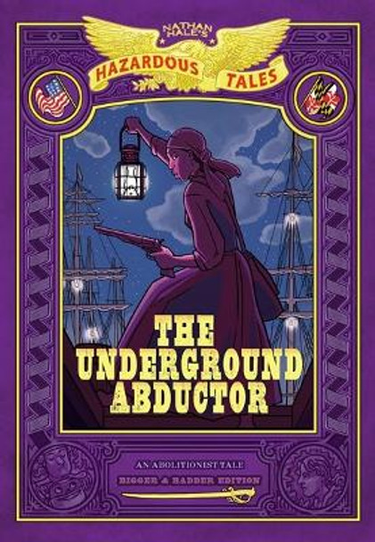 The Underground Abductor: Bigger & Badder Edition (Nathan Hale's Hazardous Tales #5) Nathan Hale 9781419762178