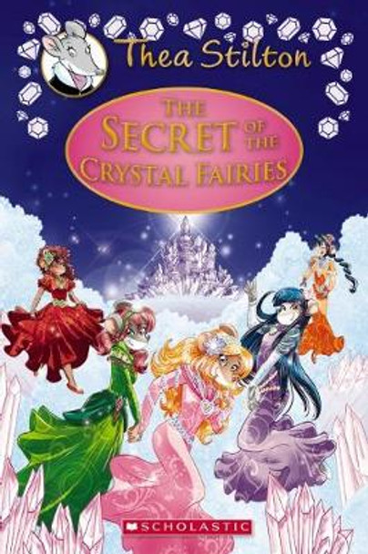 The Secret of the Crystal Fairies (Thea Stilton Special Edition #7) Thea Stilton 9781338268591