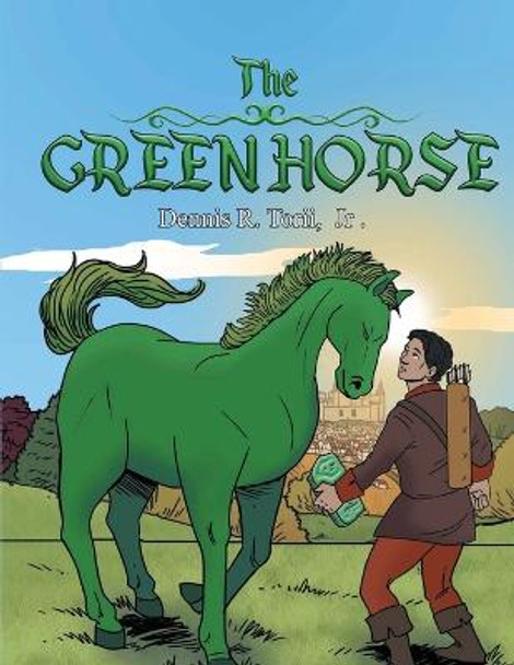 The Green Horse Dennis R Torii, Jr 9781948928946