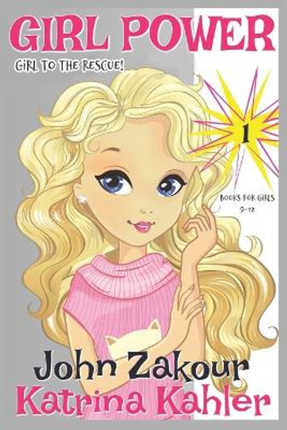 Girl Power: Book 1 - Girl to the Rescue! John Zakour 9781973274179