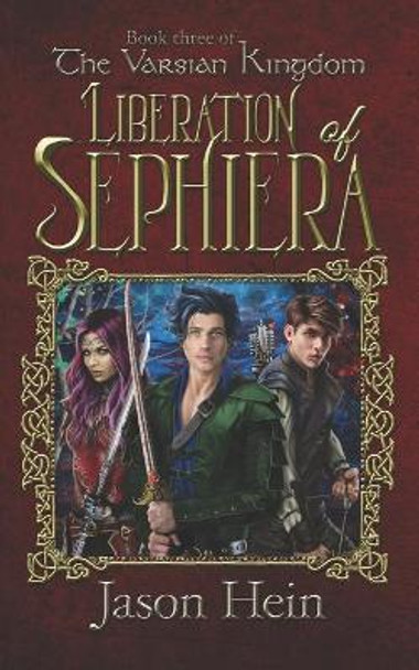 Liberation of Sephiera: The Varsian Kingdom, Book three Jason P Hein 9781723947421