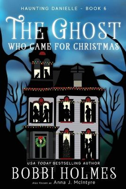 The Ghost Who Came for Christmas Bobbi Holmes 9781949977059
