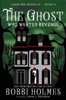 The Ghost Who Wanted Revenge Bobbi Holmes 9781949977035