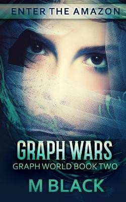 Graph Wars (Book Two of Graph World) by M Black