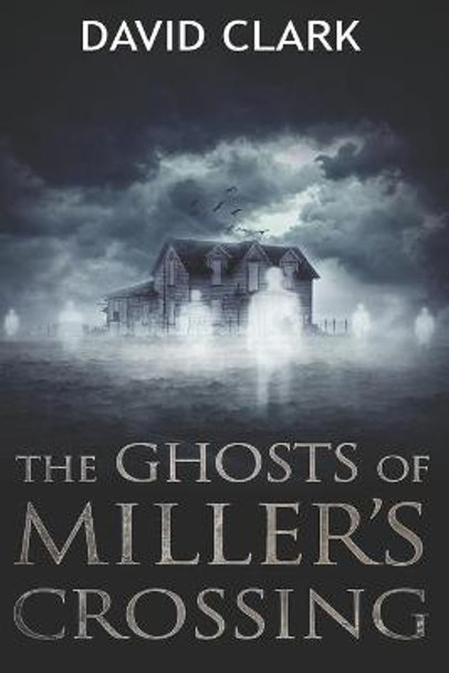 The Ghosts of Miller's Crossing David Clark (Flinders University) 9781096895640