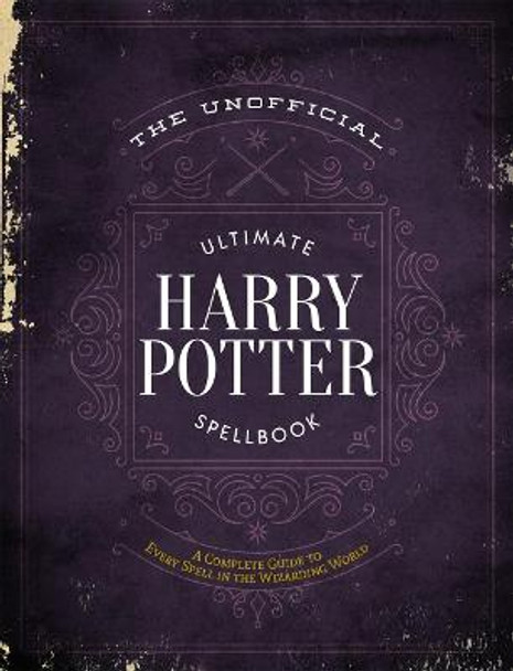 The Unofficial Ultimate Harry Potter Spellbook: A complete reference guide to every spell in the wizarding world Media Lab Books 9781948174244