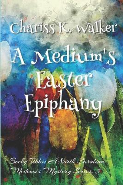 A Medium's Easter Epiphany Marty Parker 9781093282511