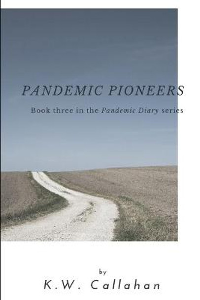 Pandemic Diary: Pandemic Pioneers K W Callahan 9781533089786