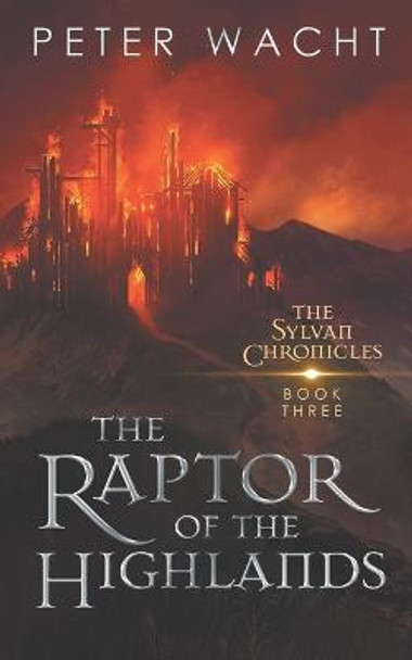 The Raptor of the Highlands: The Sylvan Chronicles, Book 3 Peter Wacht 9781950236046