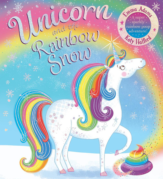 Unicorn and the Rainbow Snow: a super sparkly rainbow poop adventure (PB Emma Adams 9781407197784