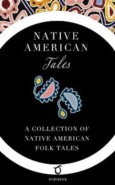 Native American Tales: A Collection of Native American Folk Tales James Mooney 9781925937176