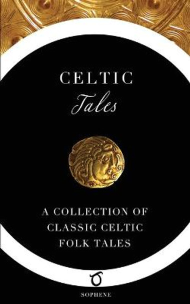 Celtic Tales: A Collection of Classic Celtic Folk Tales Joseph Jacobs 9781925937138