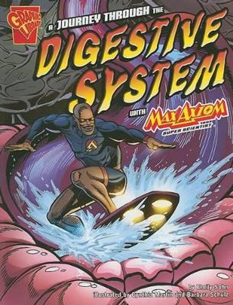 Journey through the Digestive System with Max Axiom, Super Scientist by ,Emily Sohn