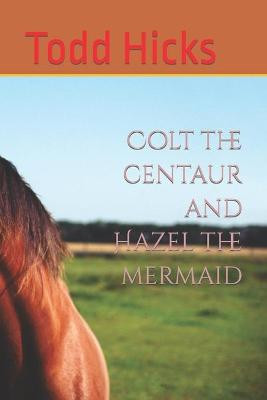 Colt the centaur and Hazel the mermaid by Todd Hicks