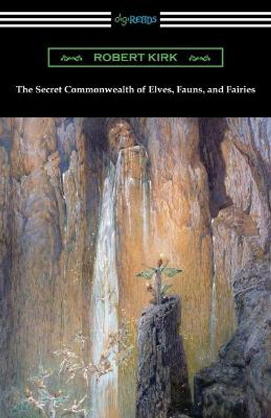 The Secret Commonwealth of Elves, Fauns, and Fairies Robert Kirk (University of Nottingham) 9781420968989