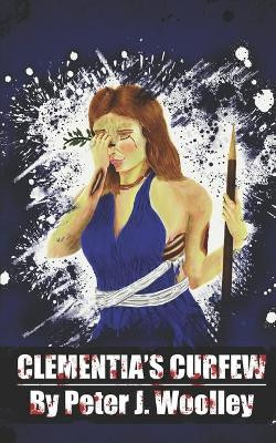 Clementia's Curfew by Peter J Woolley