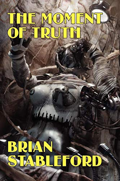 The Moment of Truth: A Novel of the Future Brian Stableford (Lecturer in Creative Writing, King Alfred's College, Winchester) 9781434402851