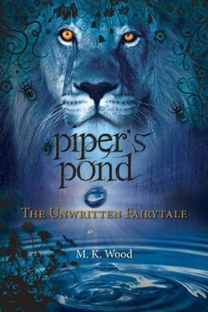 Piper's Pond: The Unwritten Fairytale M K Wood 9781525565519