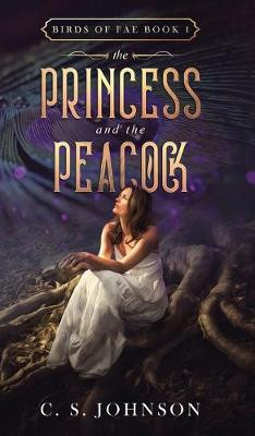The Princess and the Peacock C S Johnson 9781948464741