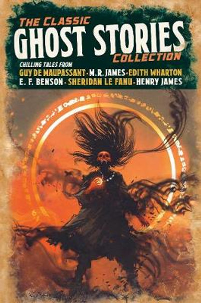 The Classic Ghost Stories Collection: Chilling Tales from Guy de Maupassant, M. R. James, Edith Wharton, E. F. Benson, Sheridan Le Fanu, Henry James Guy de Maupassant 9781838574017