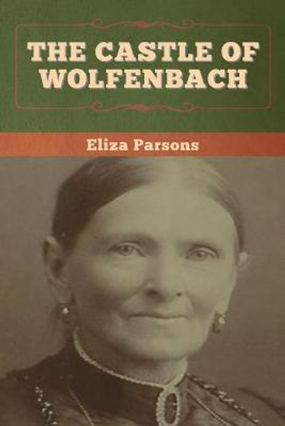 The Castle of Wolfenbach Eliza Parsons 9781647997724