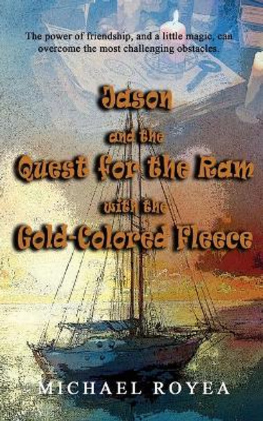 Jason and the Quest for the Ram with the Gold-Colored Fleece Michael Royea 9781952816048