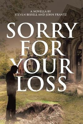 Sorry for Your Loss by Steven Bissell