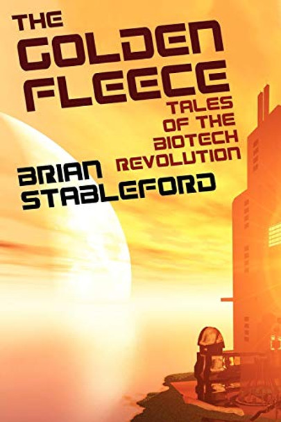 The Golden Fleece and Other Tales of the Biotech Revolution by Brian Stableford