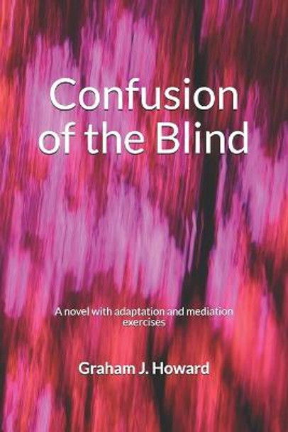 Confusion of the Blind: A novel with adaptation and mediation exercises Graham J Howard 9781698908199