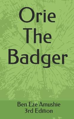 Orie The Badger by Ben Eze Amushie