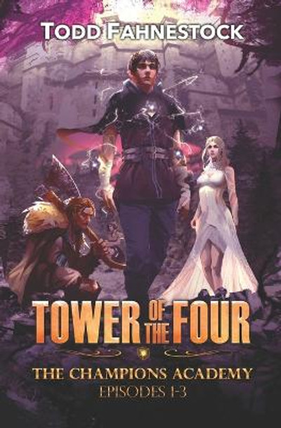 Tower of the Four - The Champions Academy by Todd Fahnestock