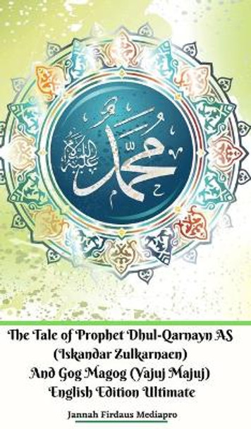 The Tale of Prophet Dhul-Qarnayn AS (Iskandar Zulkarnaen) And Gog Magog (Yajuj Majuj) English Edition Ultimate Jannah Firdaus Mediapro 9781715221980