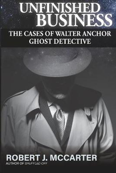 Unfinished Business by Robert J McCarter