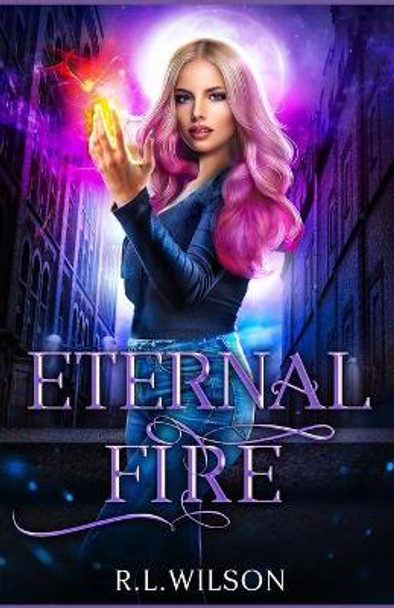Eternal Fire: A New Adult Urban Fantasy Series R L Wilson 9781652482529