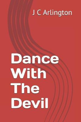 Dance With The Devil by J C Arlington