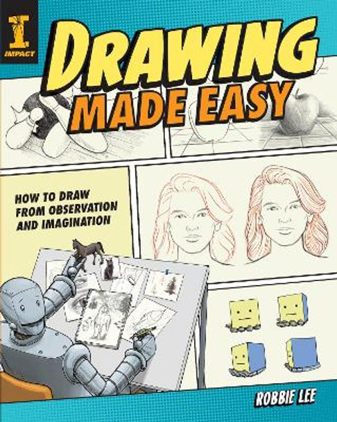 Drawing Made Easy: How to Draw from Observation and Imagination Robbie Lee 9781440352904