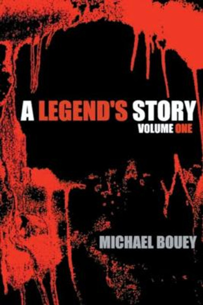 A Legend's Story: Volume One Michael Bouey 9781736358214