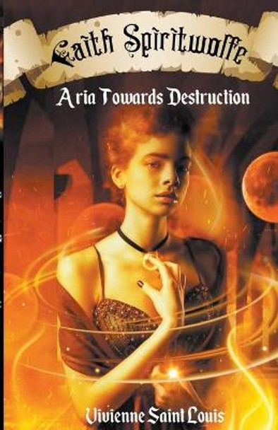 Faith Spiritwolfe - Aria Towards Destruction by Vivienne Saint Louis