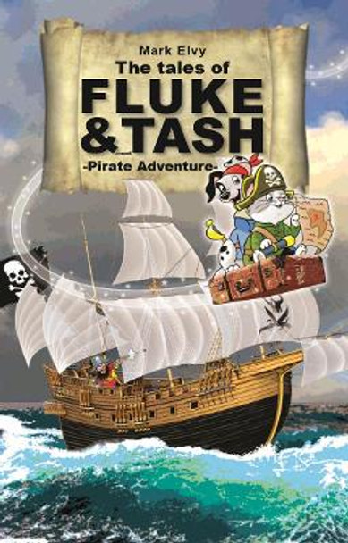 The Tales of Fluke and Tash - Pirate Adventure Mark Elvy 9781999891046