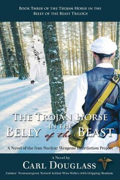 The Trojan Horse in the Belly of the Beast by Carl Douglass The Trojan Horse in the Belly of the Beast by Carl Douglass