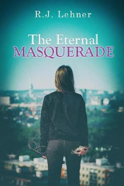 The Eternal Masquerade R J Lehner 9781645521136