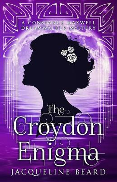 The Croydon Enigma: A Constance Maxwell Dreamwalker Mystery - Book 2 Jacqueline Beard 9781838295547