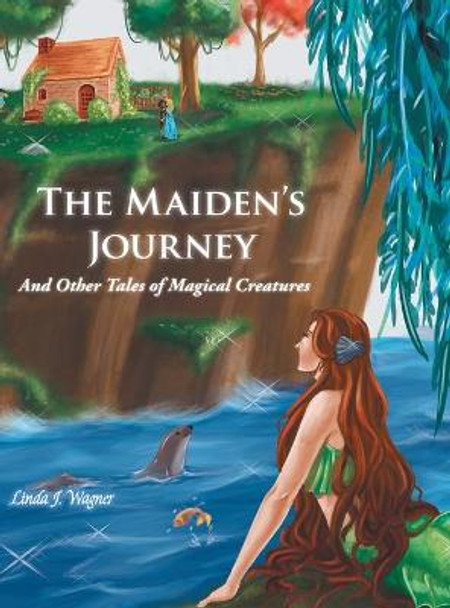 The Maiden's Journey: And Other Tales of Magical Creatures Linda J Wagner 9781982261207