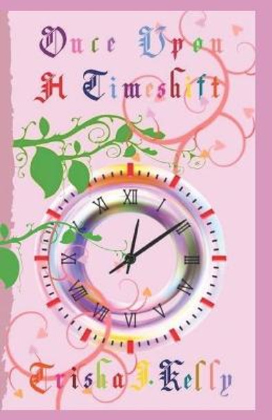 Once Upon a Timeshift Trisha J Kelly 9781670258854