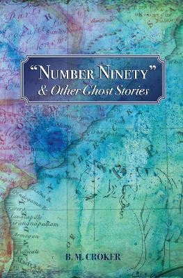 "Number Ninety": & Other Ghost Stories B. M. Croker 9781783807536