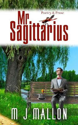 Mr. Sagitarrius by M J Mallon